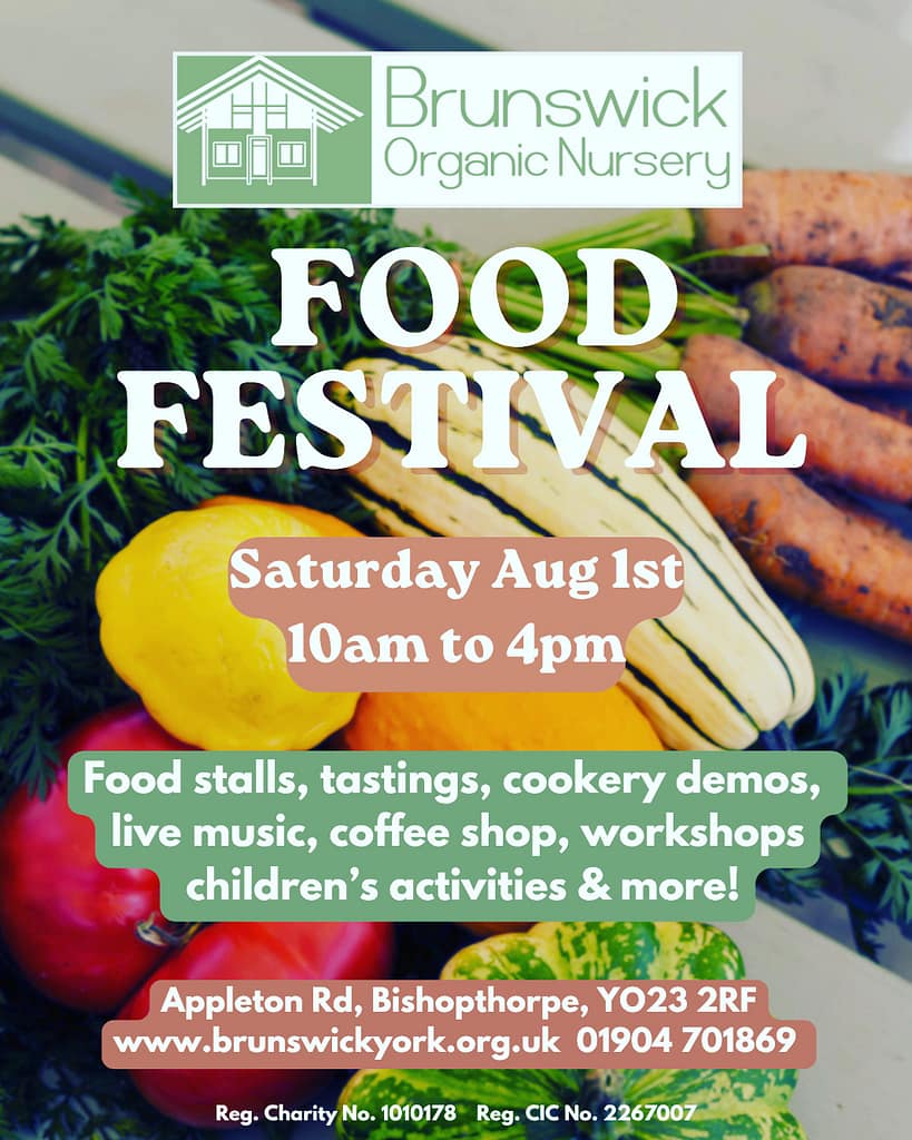 Poster for the Brunswick Organic Nursery food festival on August 1st 10am to 4pm. It's located at Appleton Road in Bishopthorpe, postcode is YO23 2RF.
