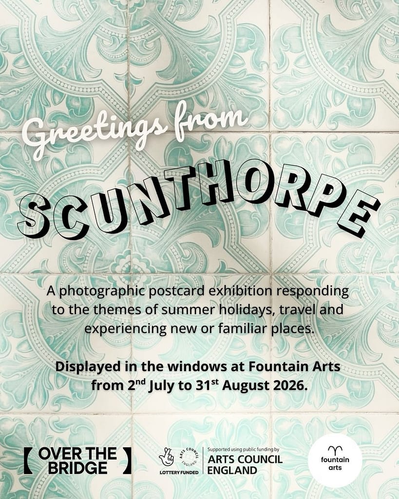Poster for Greetings from Scunthorpe - a photographic postcard exhibition responding to the themes of summer holidays, travel and experiencing new or familiar places. Displayed in the windows at Fountain Arts in Scunthorpe from 2nd July to 31st August 2026.